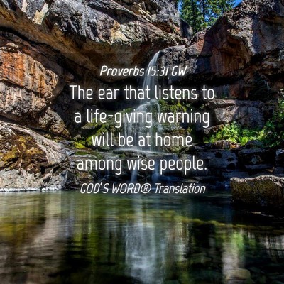 Picture 04 - Proverbs 15:31 GW - The ear that listens to a life-giving warning - Bible Verse Picture