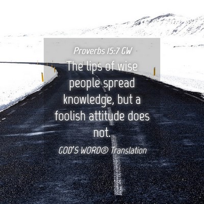 Picture 04 - Proverbs 15:7 GW - The lips of wise people spread knowledge, but a - Bible Verse Picture