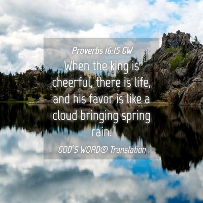 Picture 04 - Proverbs 16:15 GW - When the king is cheerful, there is life, and his - Bible Verse Picture
