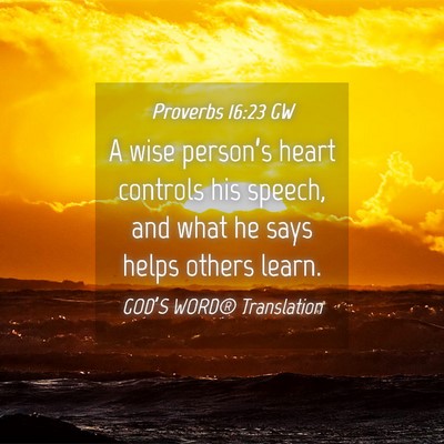 Picture 04 - Proverbs 16:23 GW - A wise person’s heart controls his speech, and - Bible Verse Picture