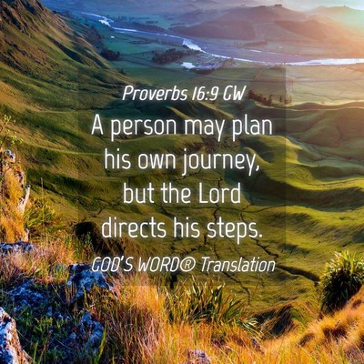 Picture 04 - Proverbs 16:9 GW - A person may plan his own journey, but the Lord - Bible Verse Picture