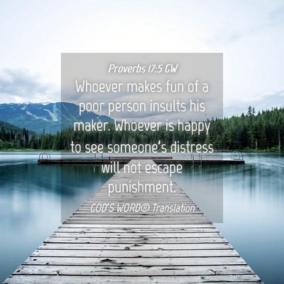 Picture 04 - Proverbs 17:5 GW - Whoever makes fun of a poor person insults his - Bible Verse Picture