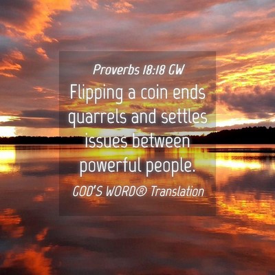 Picture 04 - Proverbs 18:18 GW - Flipping a coin ends quarrels and settles issues - Bible Verse Picture