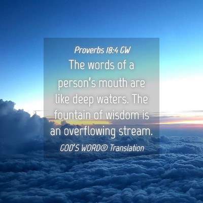 Picture 04 - Proverbs 18:4 GW - The words of a person’s mouth are like deep - Bible Verse Picture