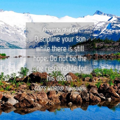 Picture 04 - Proverbs 19:18 GW - Discipline your son while there is still hope. Do - Bible Verse Picture