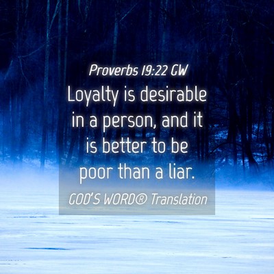 Picture 04 - Proverbs 19:22 GW - Loyalty is desirable in a person, and it is - Bible Verse Picture