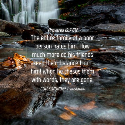 Picture 04 - Proverbs 19:7 GW - The entire family of a poor person hates him. How - Bible Verse Picture