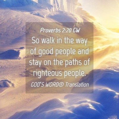 Picture 04 - Proverbs 2:20 GW - So walk in the way of good people and stay on the - Bible Verse Picture
