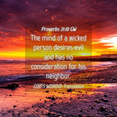 Picture 04 - Proverbs 21:10 GW - The mind of a wicked person desires evil and has - Bible Verse Picture