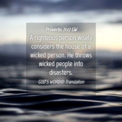 Picture 04 - Proverbs 21:12 GW - A righteous person wisely considers the house of - Bible Verse Picture
