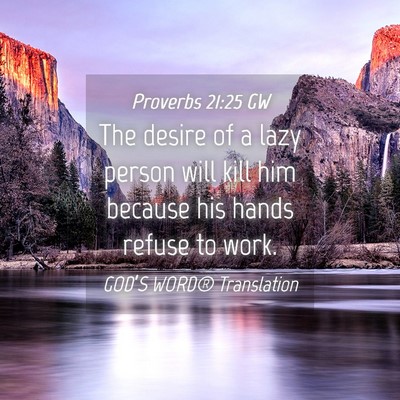 Picture 04 - Proverbs 21:25 GW - The desire of a lazy person will kill him because - Bible Verse Picture
