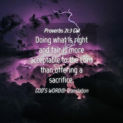 Picture 04 - Proverbs 21:3 GW - Doing what is right and fair is more acceptable - Bible Verse Picture