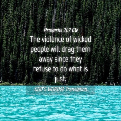 Picture 04 - Proverbs 21:7 GW - The violence of wicked people will drag them away - Bible Verse Picture