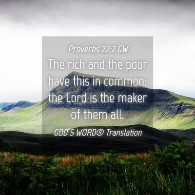 Picture 04 - Proverbs 22:2 GW - The rich and the poor have this in common: the - Bible Verse Picture