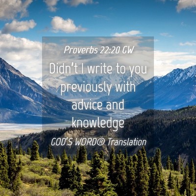 Picture 04 - Proverbs 22:20 GW - Didn’t I write to you previously with advice - Bible Verse Picture