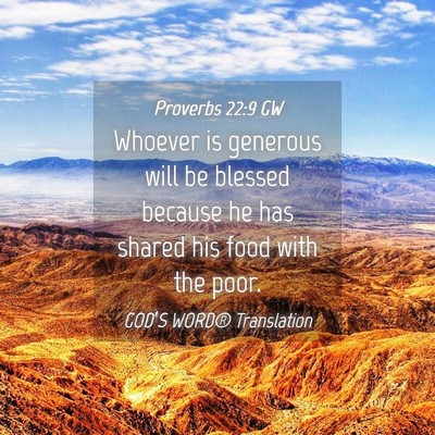 Picture 04 - Proverbs 22:9 GW - Whoever is generous will be blessed because he - Bible Verse Picture