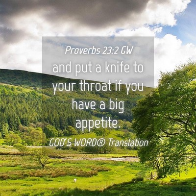 Picture 04 - Proverbs 23:2 GW - and put a knife to your throat if you have a big - Bible Verse Picture