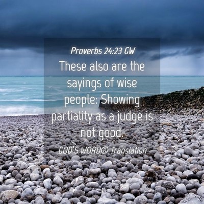 Picture 04 - Proverbs 24:23 GW - These also are the sayings of wise people: - Bible Verse Picture