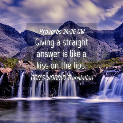 Picture 04 - Proverbs 24:26 GW - Giving a straight answer is like a kiss on the - Bible Verse Picture