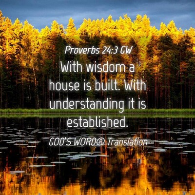Picture 04 - Proverbs 24:3 GW - With wisdom a house is built. With understanding - Bible Verse Picture