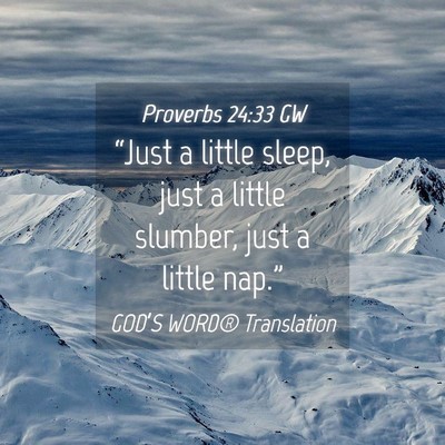 Picture 04 - Proverbs 24:33 GW - “Just a little sleep, just a little slumber, - Bible Verse Picture