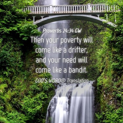 Picture 04 - Proverbs 24:34 GW - Then your poverty will come like a drifter, and - Bible Verse Picture