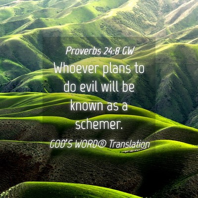 Picture 04 - Proverbs 24:8 GW - Whoever plans to do evil will be known as a - Bible Verse Picture