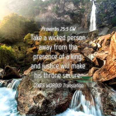 Picture 04 - Proverbs 25:5 GW - Take a wicked person away from the presence of a - Bible Verse Picture
