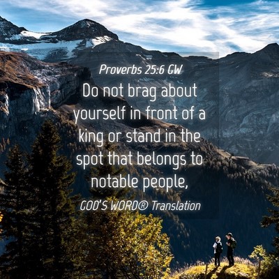 Picture 04 - Proverbs 25:6 GW - Do not brag about yourself in front of a king or - Bible Verse Picture