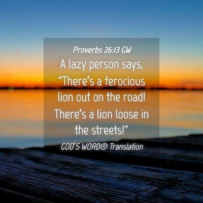 Picture 04 - Proverbs 26:13 GW - A lazy person says, “There’s a ferocious lion - Bible Verse Picture