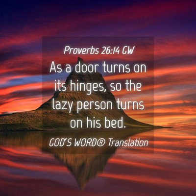 Picture 04 - Proverbs 26:14 GW - As a door turns on its hinges, so the lazy person - Bible Verse Picture
