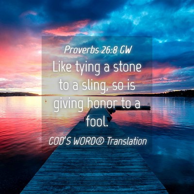 Picture 04 - Proverbs 26:8 GW - Like tying a stone to a sling, so is giving honor - Bible Verse Picture
