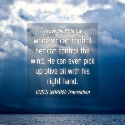 Picture 04 - Proverbs 27:16 GW - Whoever can control her can control the wind. He - Bible Verse Picture