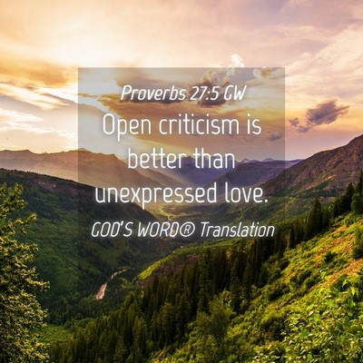 Picture 04 - Proverbs 27:5 GW - Open criticism is better than unexpressed - Bible Verse Picture