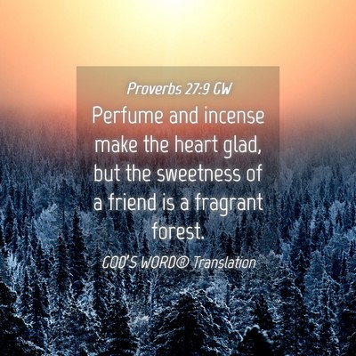 Picture 04 - Proverbs 27:9 GW - Perfume and incense make the heart glad, but the - Bible Verse Picture
