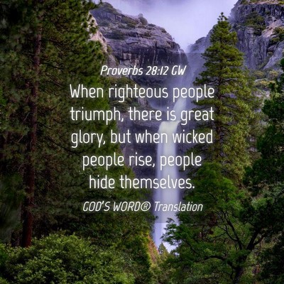 Picture 04 - Proverbs 28:12 GW - When righteous people triumph, there is great - Bible Verse Picture