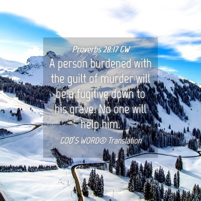 Picture 04 - Proverbs 28:17 GW - A person burdened with the guilt of murder will - Bible Verse Picture