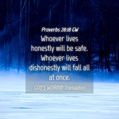 Picture 04 - Proverbs 28:18 GW - Whoever lives honestly will be safe. Whoever - Bible Verse Picture