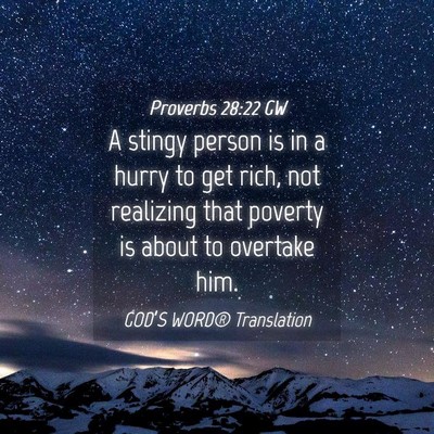 Picture 04 - Proverbs 28:22 GW - A stingy person is in a hurry to get rich, not - Bible Verse Picture