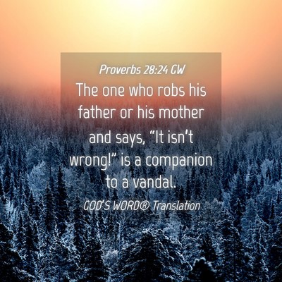 Picture 04 - Proverbs 28:24 GW - The one who robs his father or his mother and - Bible Verse Picture
