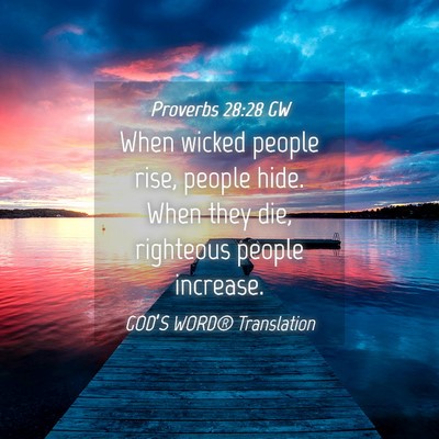 Picture 04 - Proverbs 28:28 GW - When wicked people rise, people hide. When they - Bible Verse Picture