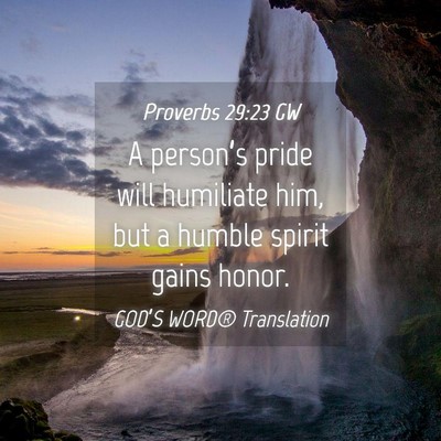 Picture 04 - Proverbs 29:23 GW - A person’s pride will humiliate him, but a - Bible Verse Picture