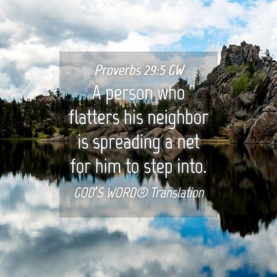 Picture 04 - Proverbs 29:5 GW - A person who flatters his neighbor is spreading a - Bible Verse Picture