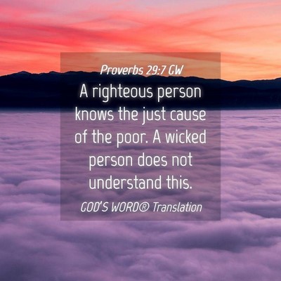 Picture 04 - Proverbs 29:7 GW - A righteous person knows the just cause of the - Bible Verse Picture