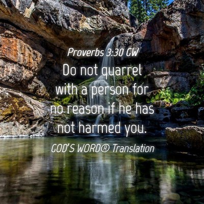 Picture 04 - Proverbs 3:30 GW - Do not quarrel with a person for no reason if he - Bible Verse Picture