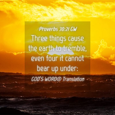 Picture 04 - Proverbs 30:21 GW - Three things cause the earth to tremble, even - Bible Verse Picture