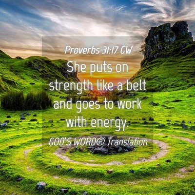 Picture 04 - Proverbs 31:17 GW - She puts on strength like a belt and goes to work - Bible Verse Picture