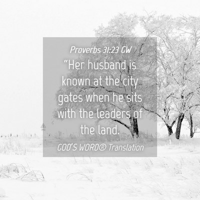 Picture 04 - Proverbs 31:23 GW - “Her husband is known at the city gates when he - Bible Verse Picture
