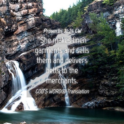 Picture 04 - Proverbs 31:24 GW - “She makes linen garments and sells them and - Bible Verse Picture