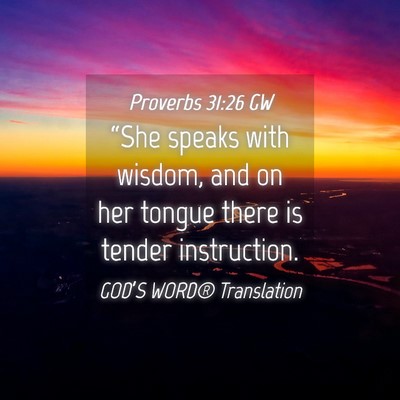Picture 04 - Proverbs 31:26 GW - “She speaks with wisdom, and on her tongue - Bible Verse Picture